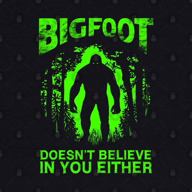 Bigfoot Doesnt Believe In You Either by OccultOmaStore